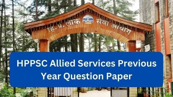 HPPSC Allied Services Previous Year Question Papers | Download PDF Now