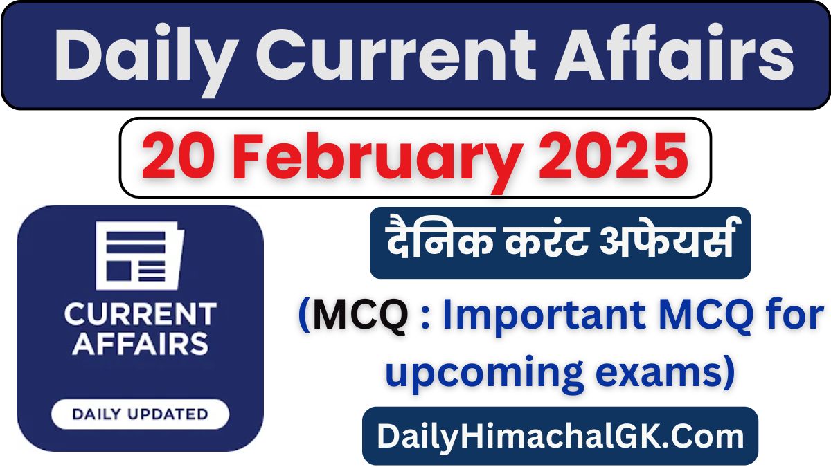 Daily Current Affairs 20 February 2025 (HP + National + International)