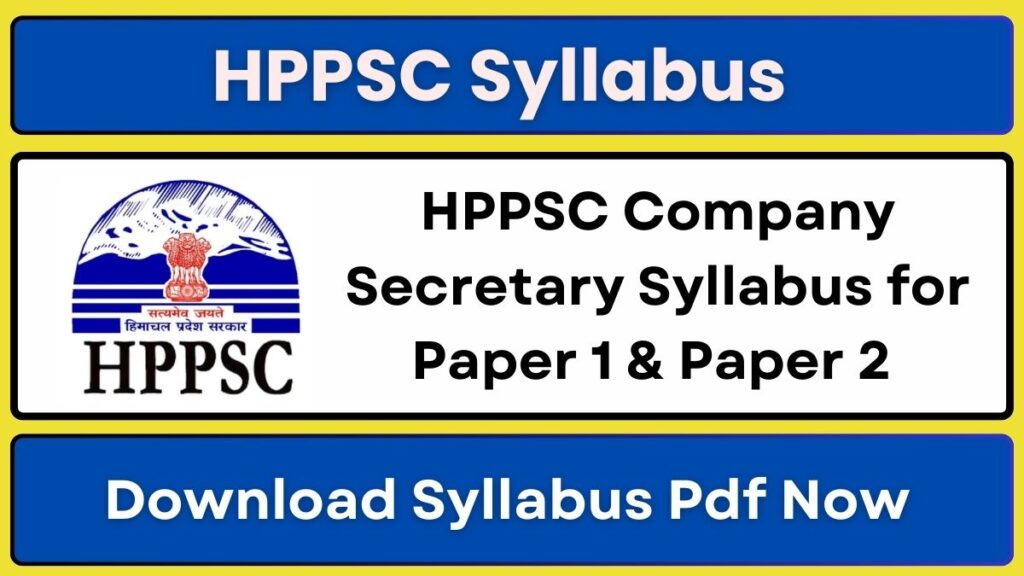HPPSC Company Secretary Syllabus for Paper 1 & Paper 2 Download Syllabus Pdf Now