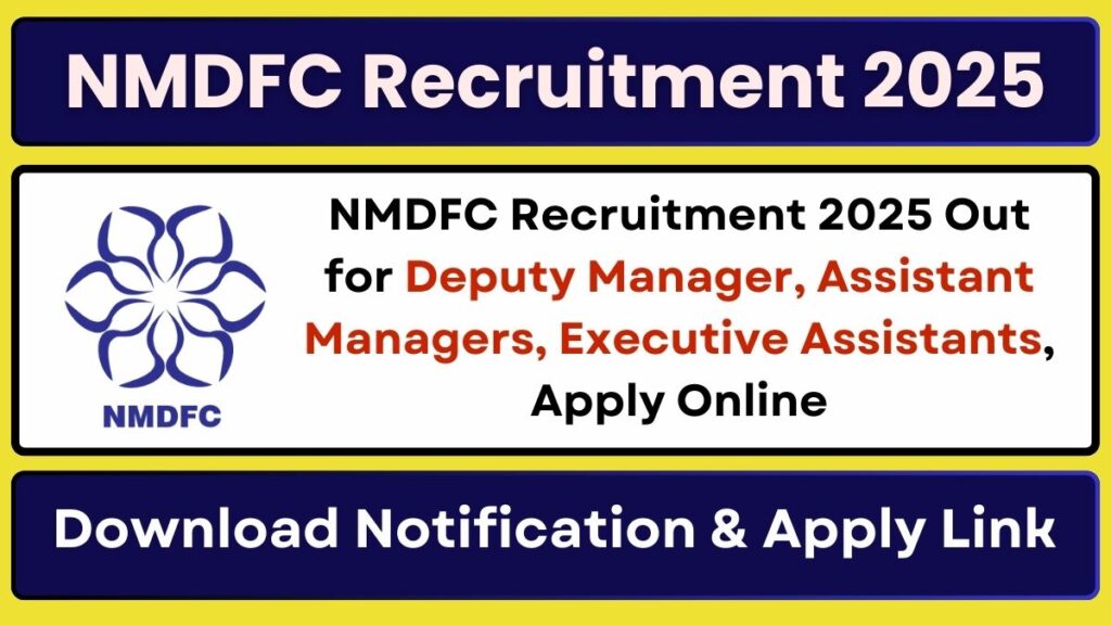 NMDFC Recruitment 2025 Out for Deputy Manager, Assistant Managers, Executive Assistants, Apply Online