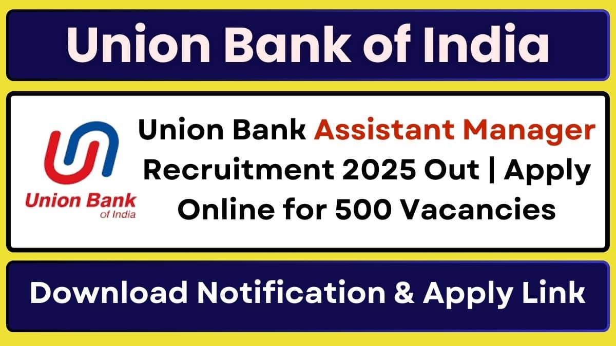 Union Bank Assistant Manager Recruitment 2025 Out Apply Online for 500 Vacancies