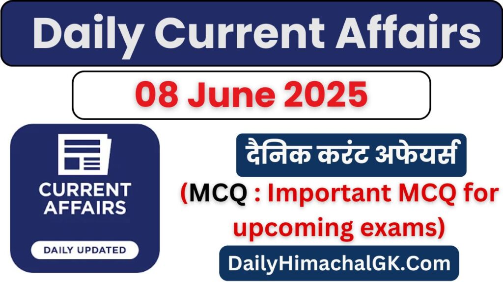 Daily Current Affairs 08 June 2025