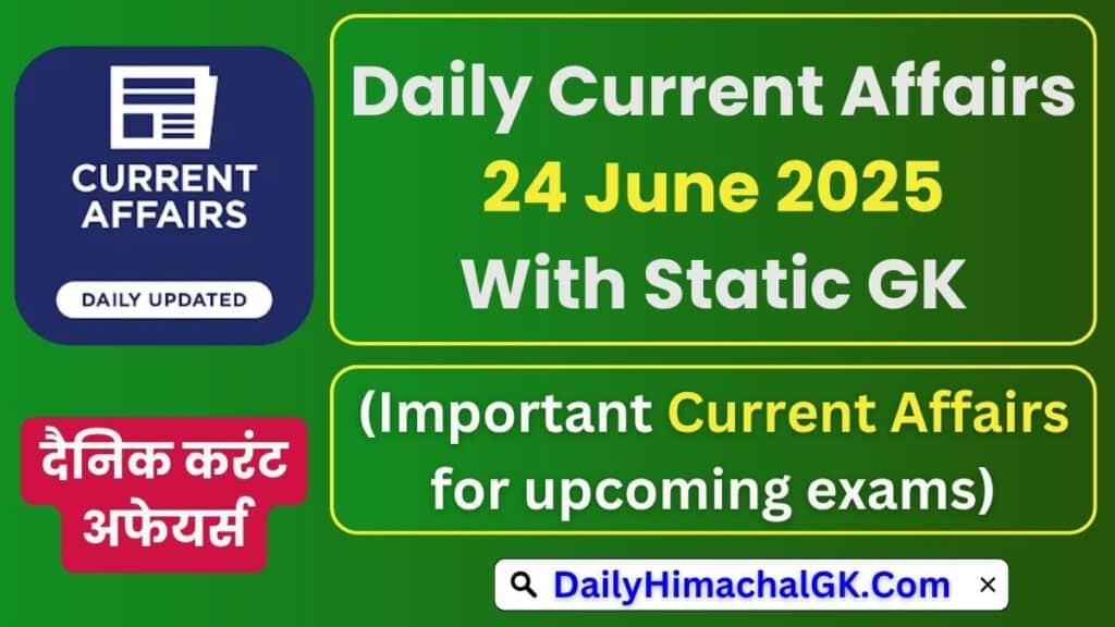 Daily Current Affairs 24 June 2025