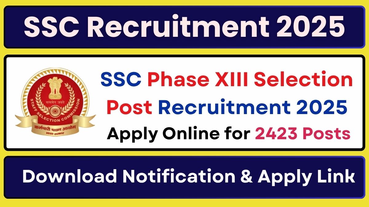 SSC Phase XIII Selection Post Recruitment 2025 Apply Online for 2423 Posts