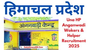 Una HP Anganwadi Wokers & Helper Recruitment 2025 हरोली में आंगनबाड़ी कार्यकर्ताओं और सहायिकाओं के रिक्त 18 पदों पर भर्ती