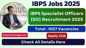 IBPS SO Recruitment 2025 Notification Out for 1007 Posts, Apply Now !!