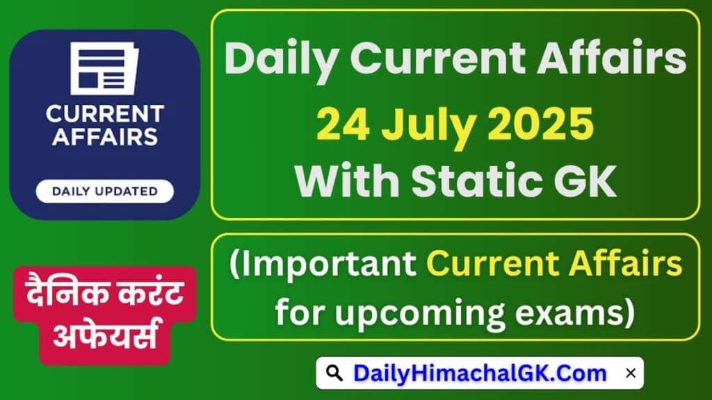 Today Current Affairs 24 July 2025 With Static Gk