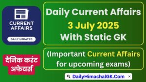 Today Current Affairs 3 July 2025 With Static GK
