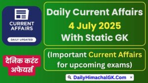 Today Current Affairs 4 July 2025 With Static GK