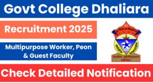 Govt College Dhaliara Staff Recruitment 2025 Notification out for Multipurpose Worker, Peon & Guest Faculty Posts