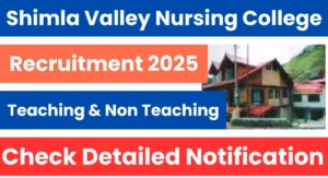 Shimla Valley Nursing College Recruitment 2025 Notification out for Teaching & Non Teaching Posts
