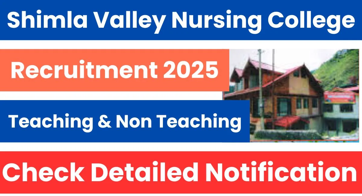 Shimla Valley Nursing College Recruitment 2025 Notification out for Teaching & Non Teaching Posts