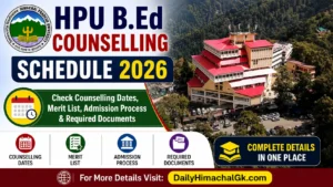 HPU B.Ed Counselling Schedule 2026 Check Counselling Dates, Merit List, Admission Process & Required Documents