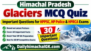 Himachal Pradesh Glaciers MCQ Quiz