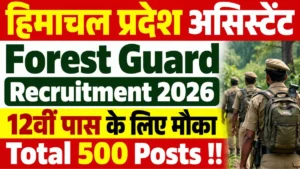HP Assistant Forest Guard Recruitment 2026: 500 Posts, 10+2 Pass Eligibility, Physical Test